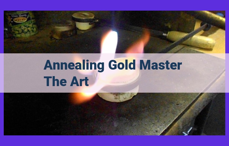 Annealing Gold: A Comprehensive Guide to Enhance Workability and Reduce Brittleness