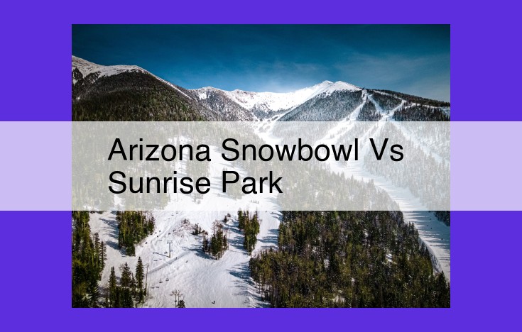 Arizona Snowbowl vs Sunrise Park: Choosing the Best Flagstaff Ski Destination