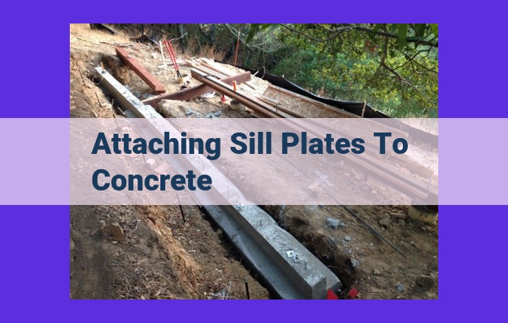 Guide to Attaching Sill Plates to Concrete: Methods, Factors, and Instructions