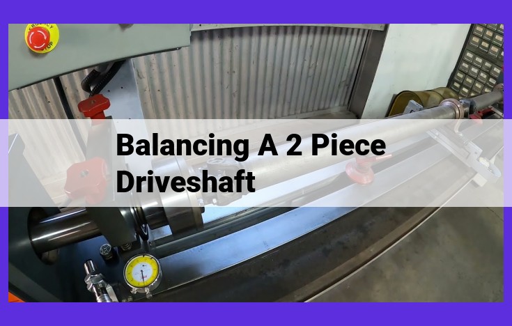 Mastering 2-Piece Driveshaft Balancing: A Guide to Minimize Vibrations and Maximize Performance