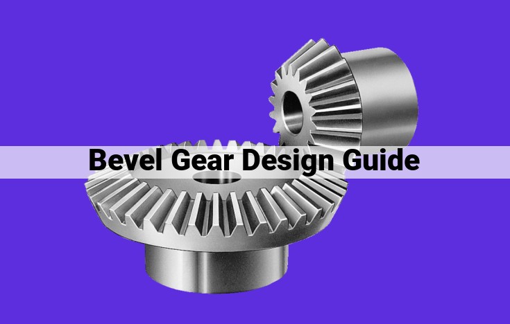 Comprehensive Bevel Gear Design Guide: Fundamentals to Advanced Considerations