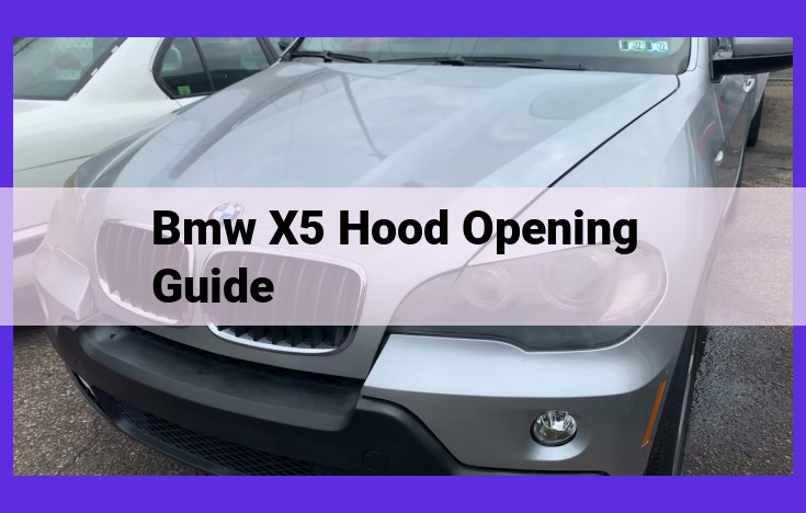 Comprehensive Guide to Opening the Hood of Your BMW X5: A Step-by-Step Tutorial