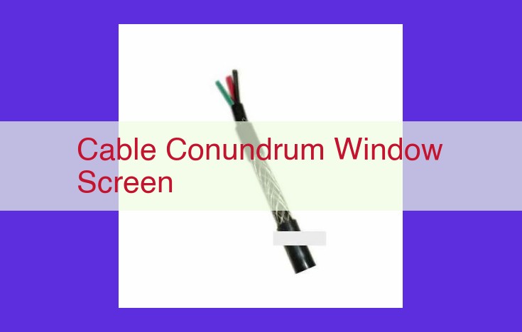 Mastering the Window Screen Cable Conundrum: Achieving Durability and Performance