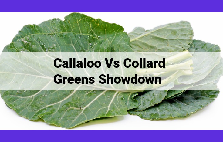 Callaloo vs. Collard Greens: A Nutritional Showdown of Leafy Greens