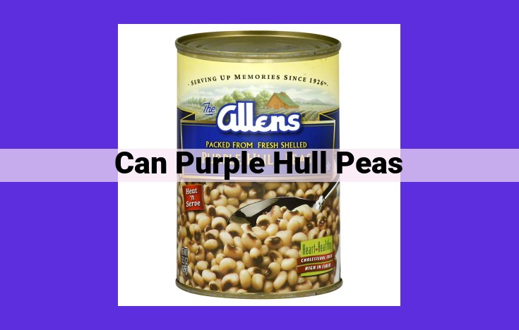 Canning Purple Hull Peas: A Comprehensive Guide to Preserving Southern Delicacies