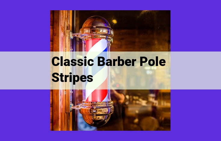 Unveiling the Symbolism of the Barber Pole: A Journey into Medical and Barbering History