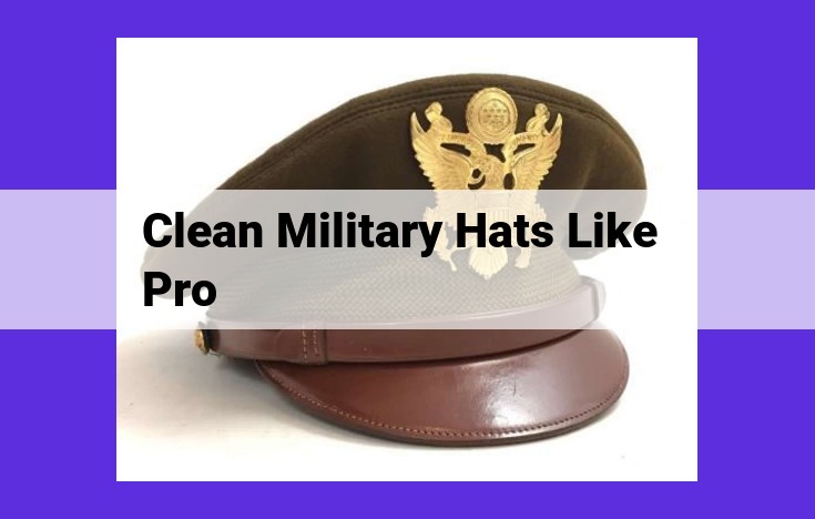 Expert Guide to Pristine Military Hat Care: Cleaning, Shaping, and Storage