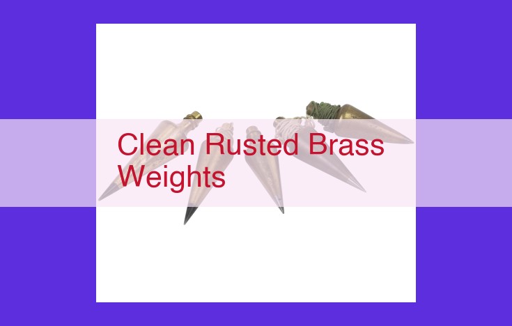 A Comprehensive Guide to Revitalizing Rusted Brass Weights: Cleaning, Restoration, and Protection