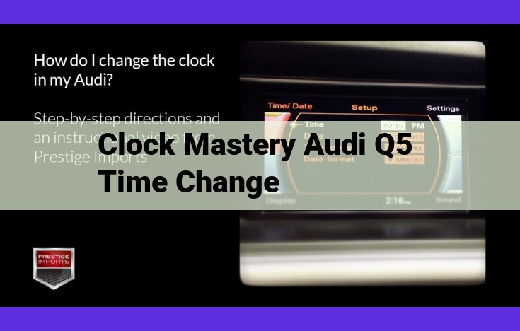 Master Time Management in Your Audi Q5: A Guide to Time Zones, Daylight Saving, and Clock Settings