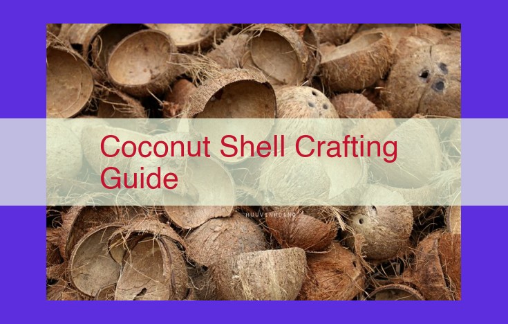 Master the Art of Coconut Shell Crafting: A Comprehensive Guide to Transform Humble Shells into Artistic Treasures