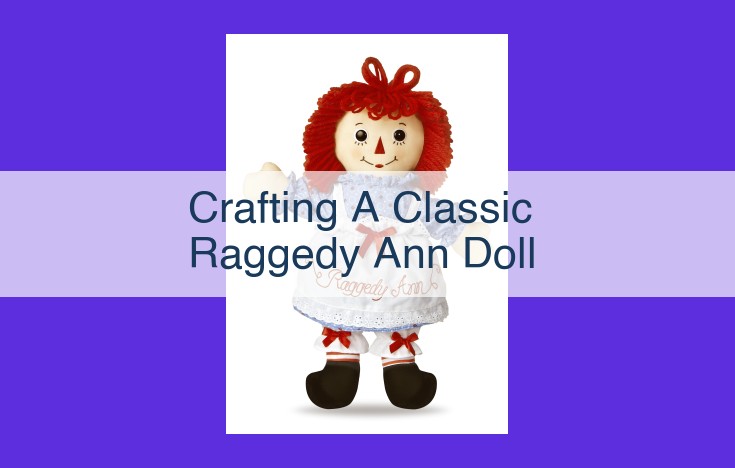 Create Your Own Raggedy Ann Doll: A Nostalgic Crafting Adventure