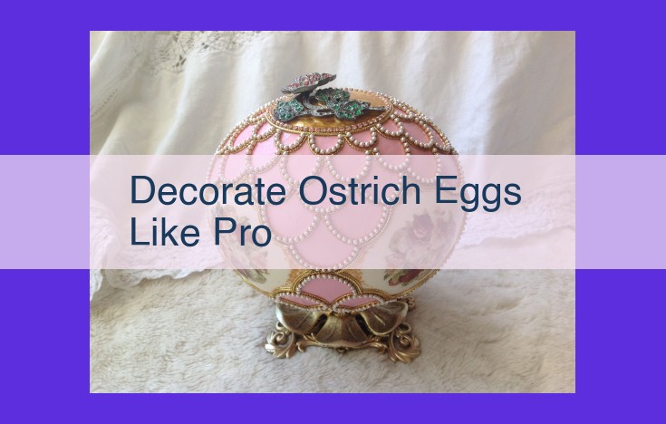 Unlock the Secrets of Ostrich Egg Decoration: The Ultimate Guide for Beginners and Artists