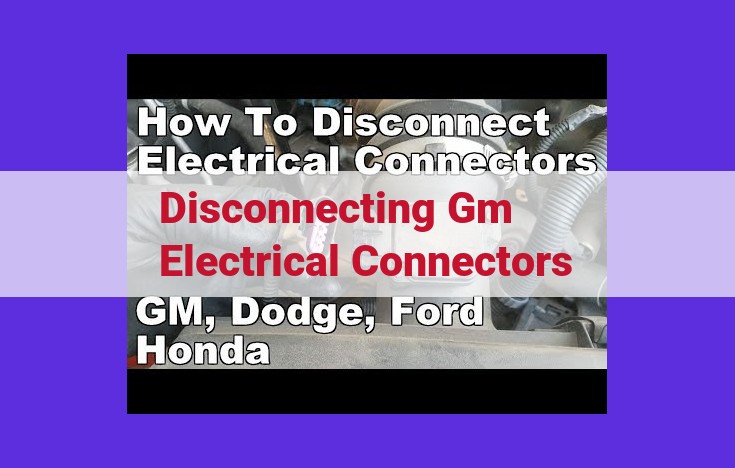 Disconnecting GM Electrical Connectors: A Comprehensive Guide for Safety and Accuracy