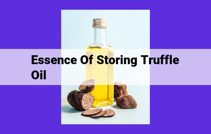 Optimize Truffle Oil Preservation for Exceptional Aroma and Flavor