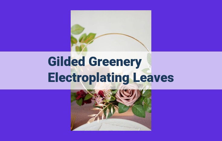 Gilded Greenery: Preserving Nature's Beauty with Electroplating