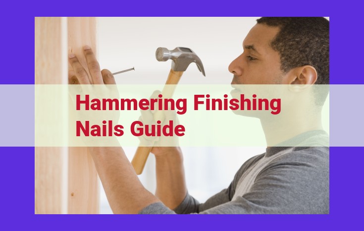 Ultimate Guide to Hammering Finishing Nails: Safety, Techniques, and Applications