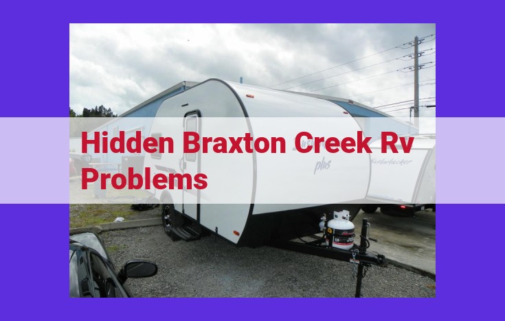 Urgent: Avoid Hidden Hazards! Unveiling Braxton Creek RV Problems for Risk-Free Ownership