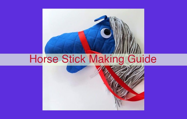 Craft the Perfect Horse Stick: A Comprehensive Guide to Enhance Your Riding Experience