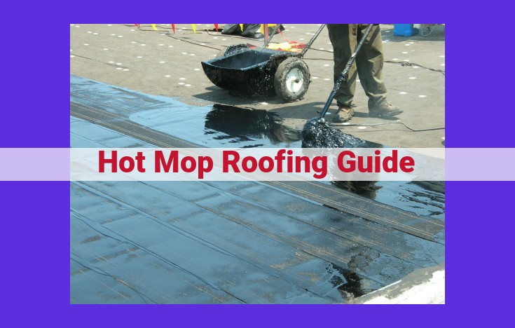 Hot Mop Roofing: A Comprehensive Guide to Installation and Maintenance