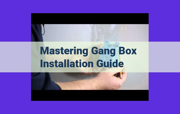 Mastering Gang Box Installation: A Comprehensive Guide to Electrical Safety, Reliability, and Aesthetics