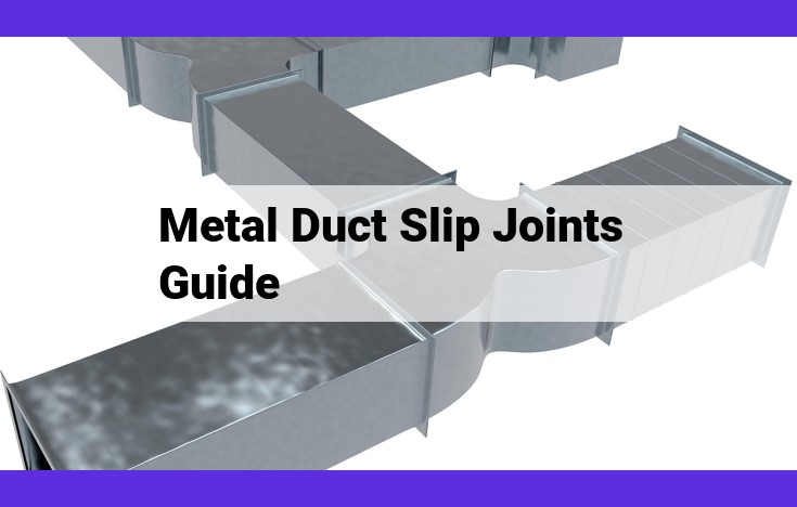 Metal Duct Slip Joints: Comprehensive Guide for Design, Fabrication, Installation, and Troubleshooting