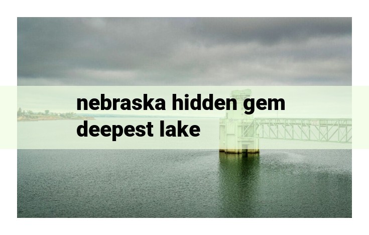 nebraska hidden gem deepest lake