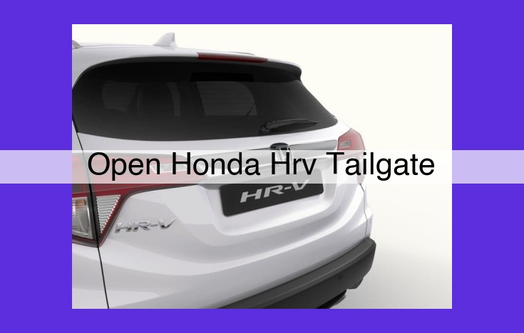 Unlocking the Honda HR-V Tailgate: Electric and Hands-Free Options for Convenience and Safety