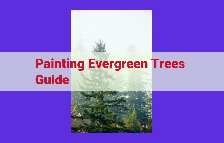 Captivating Evergreen Trees: A Comprehensive Guide to Painting Realistic Depictions