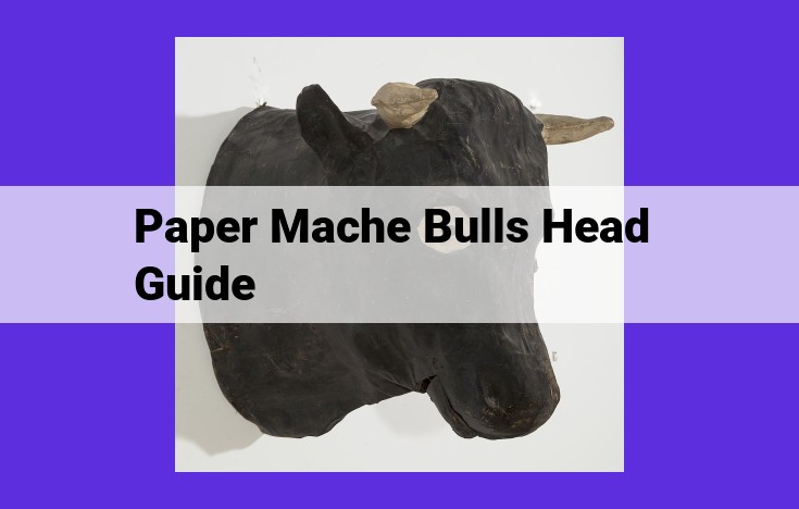 Create an Impressive Paper Mache Bull's Head: A Comprehensive Guide