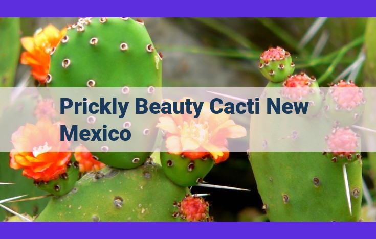 Unveiling the Prickly Beauty: Exploring the Resilience of New Mexico's Cacti