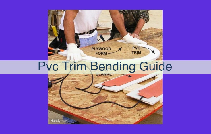 How to Bend PVC Trim: A Step-by-Step Guide for Safe and Accurate Results