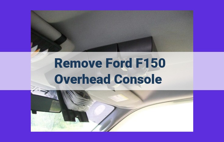 Comprehensive Guide to Removing and Replacing Your Ford F150 Overhead Console