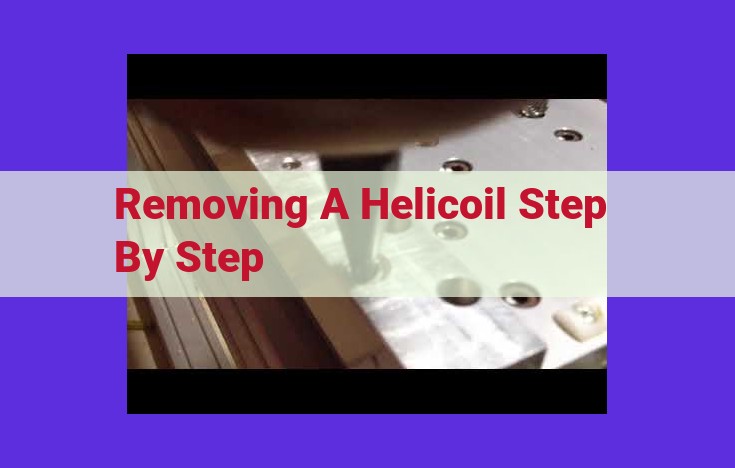 Step-by-Step Guide to Safely Remove and Replace Helicoil Inserts