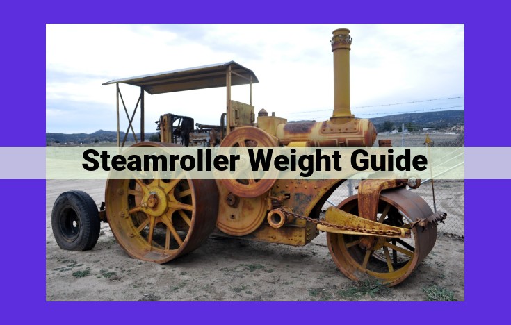 Comprehensive Steamroller Weight Guide: Enhance Stability, Performance, and Safety