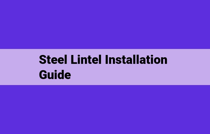 Expert Steel Lintel Installation Guide: Enhance Building Durability and Stability