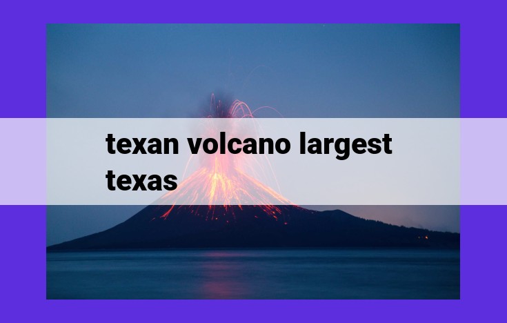 Texas: Uncovering the Hidden Volcanic History and Preparedness for the Future