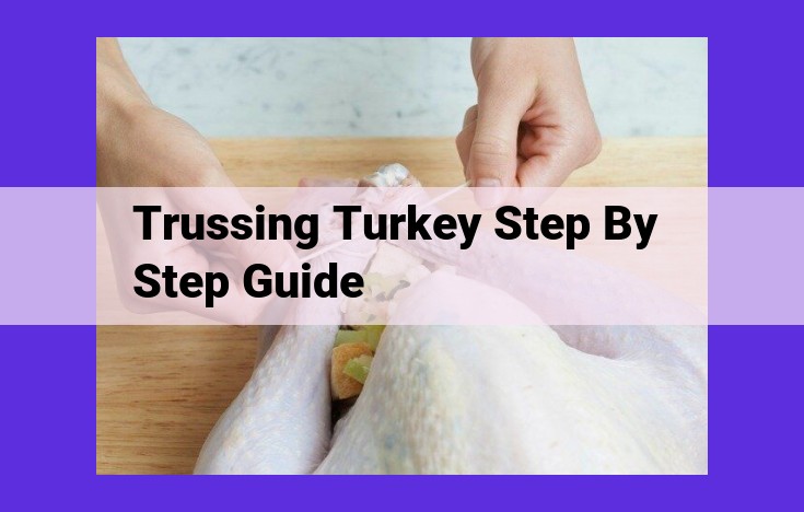 Mastering Turkey Trussing: A Comprehensive Guide for Optimal Cooking