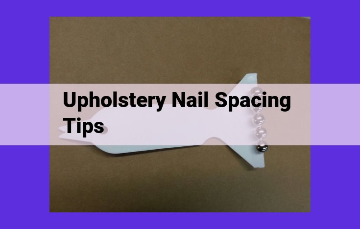 Essential Guide to Optimizing Upholstery Nail Spacing