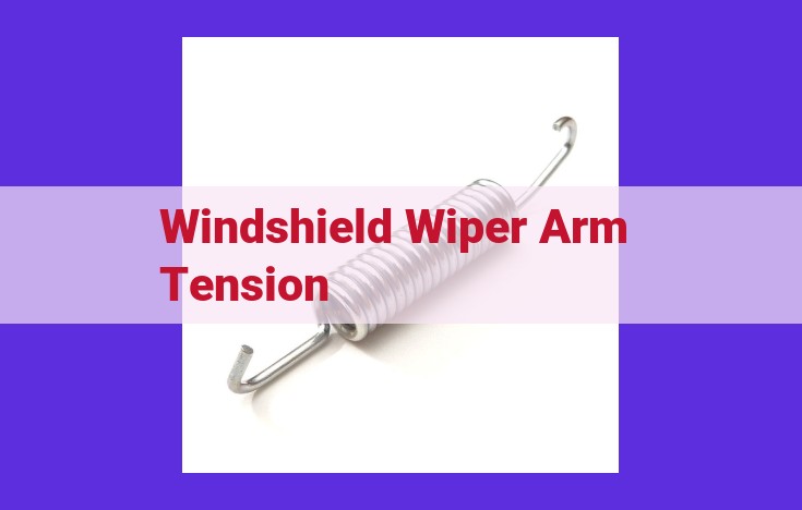 Understanding Windshield Wiper Arm Tension: A Guide for Clear Visibility