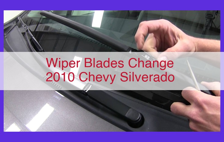 Comprehensive Guide to Replacing Wiper Blades on a 2010 Chevy Silverado