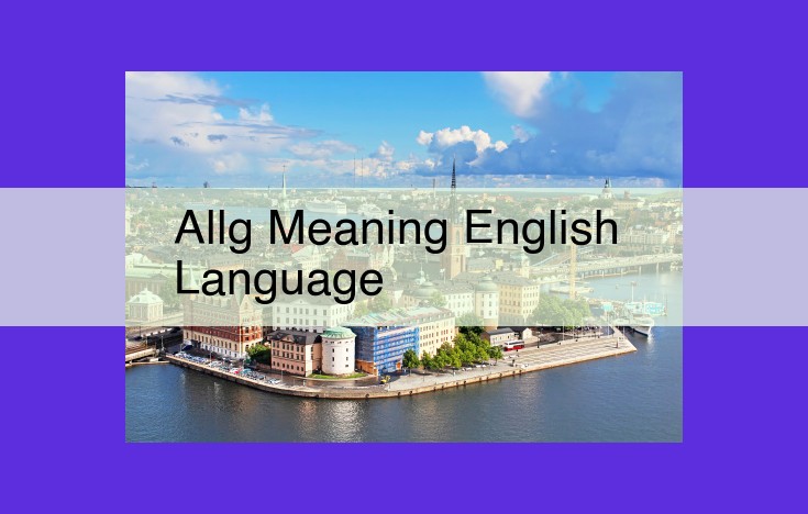 Unveil the Power of Allg: An All-Encompassing Concept in English Communication