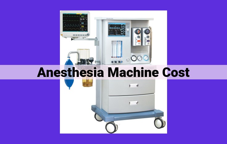 Unlock Maximum Cost-Effectiveness: A Comprehensive Guide to Anesthesia Machine Expenses