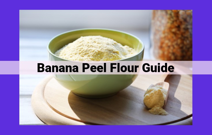 Unlock the Potential of Banana Peel Flour: Unlock a Nutritional Superfood for Sustainable Eating