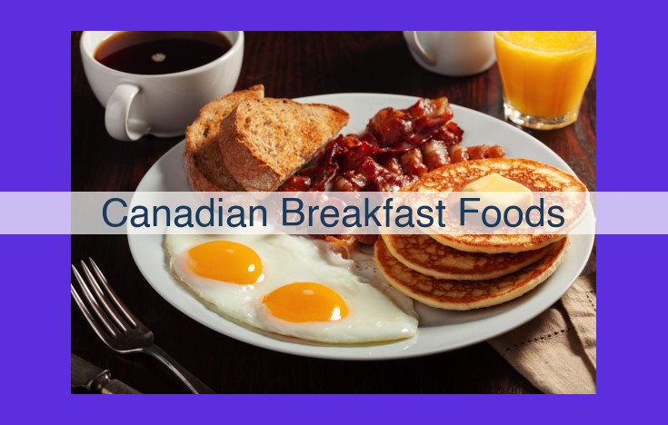 Exploring the Culinary Delights of Canadian Breakfast: A Guide to Regional Specialties and Traditional Favorites