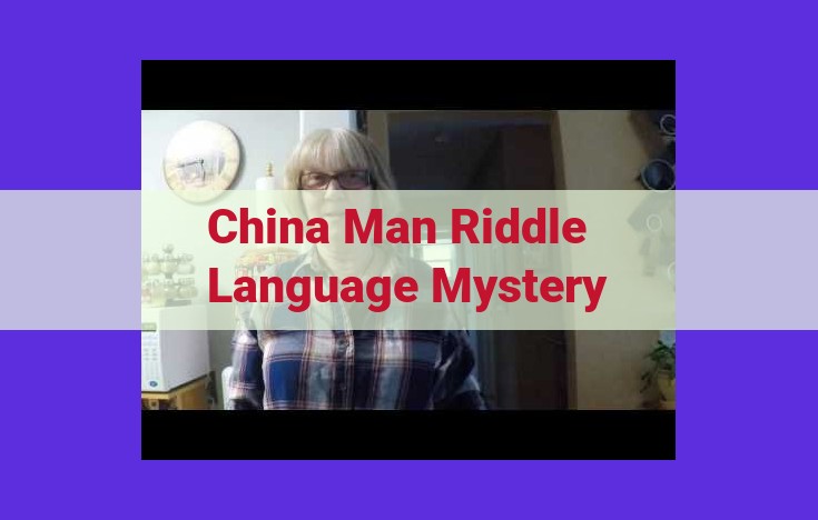 Decipher the Enigma: Unraveling the Centuries-Old China Man Linguistic Puzzle