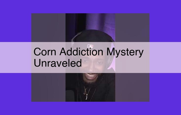 Unveiling the Enigmatic Mystery of Corn Addiction: Neurobiology, Genetics, and Treatment Strategies