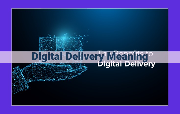 Digital Delivery: Revolutionizing Content Distribution and Enhancing User Experience