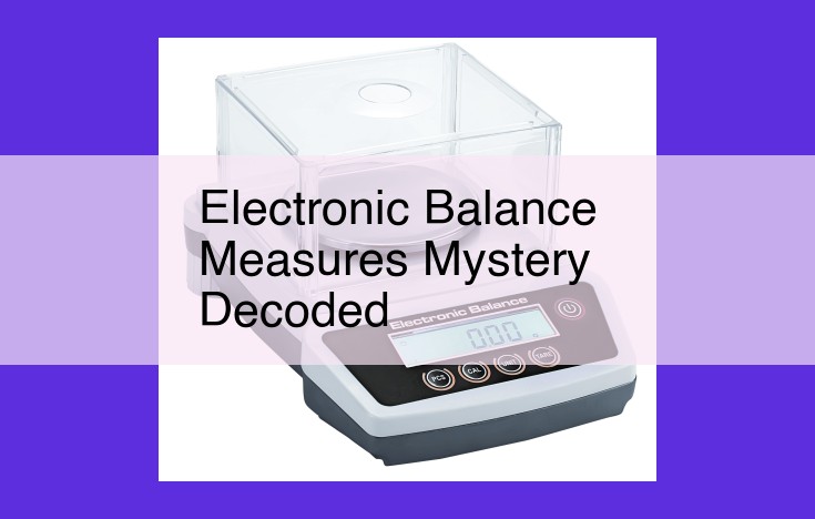 Unlocking the Precision of Electronic Balances: Calibration, Sensitivity, and Zero Adjustment for Accurate Weighing