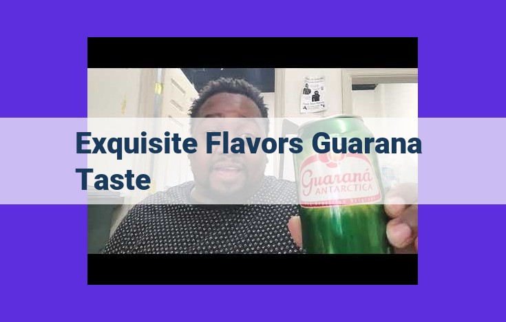 Discover Guarana: Exquisite Flavors, Energy Boost, and Culinary Delight