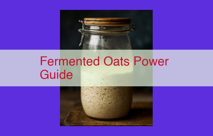 "Fermented Oats Power Guide: Transformative Nutrition, Versatility, and Health Benefits"